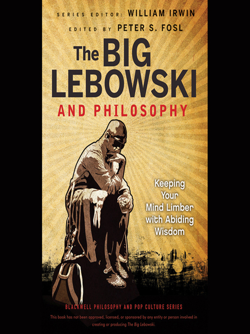 Title details for The Big Lebowski and Philosophy--Keeping Your Mind Limber with Abiding Wisdom by Peter S. Fosl - Available